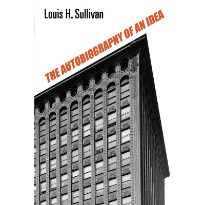 The Autobiography of an Idea - (Dover Architecture) by  Louis H Sullivan (Paperback)