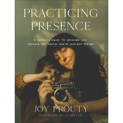 Practicing Presence - by  Joy Prouty (Hardcover)