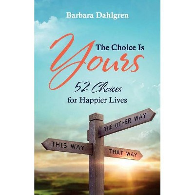 The Choice is Yours - by  Barbara Dahlgren (Paperback)