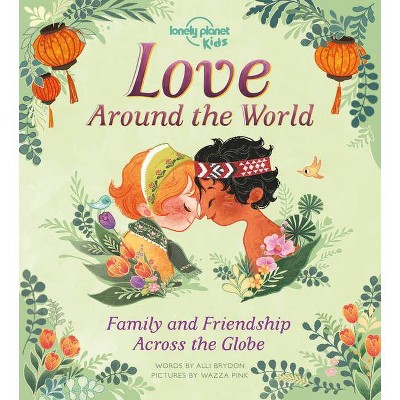 Love Around the World 1 - (Lonely Planet Kids) by  Lonely Planet Kids & Alli Brydon (Hardcover)