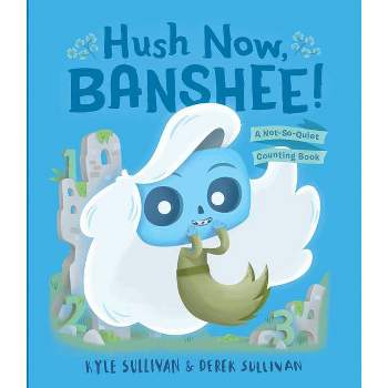 Hush Now, Banshee! - (Hazy Dell Press Monster) by  Kyle Sullivan (Board Book)
