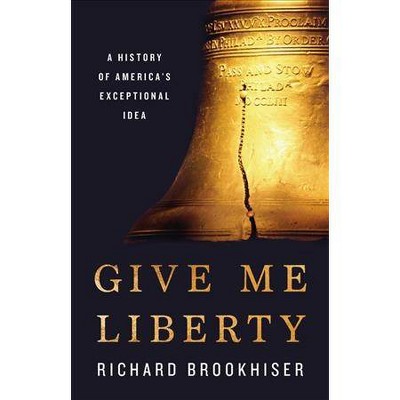 Give Me Liberty - by  Richard Brookhiser (Hardcover)