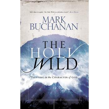 The Holy Wild - by  Mark Buchanan (Paperback)