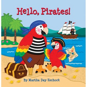 Hello, Pirates! - by  Martha Day Zschock (Board Book) - 1 of 1