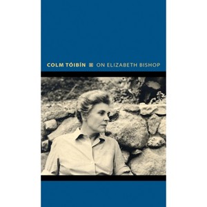 On Elizabeth Bishop - (Writers on Writers) by Colm Tóibín - 1 of 1