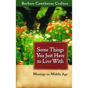 Some Things You Just Have to Live With - by  Barbara Cawthorne Crafton (Paperback) - 1 of 1