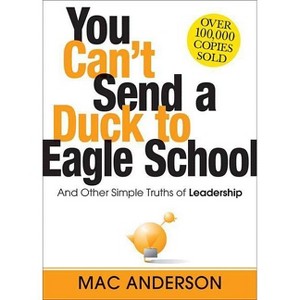 You Can't Send a Duck to Eagle School - by  Mac Anderson (Hardcover) - 1 of 1
