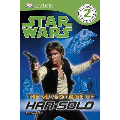 DK Readers L2: Star Wars: The Adventures of Han Solo - (DK Readers: Level 2) by  Lindsay Kent (Paperback)