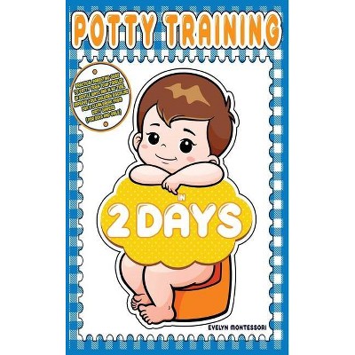 Potty training in 2 days - (Education and Relaxing Stories for the Soul) by  Evelyn Montessori (Hardcover)