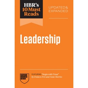 Hbr's 10 Must Reads on Leadership, Updated and Expanded (Featuring Begin with Trust by Frances X. Frei and Anne Morriss) - (HBR's 10 Must Reads) - 1 of 1
