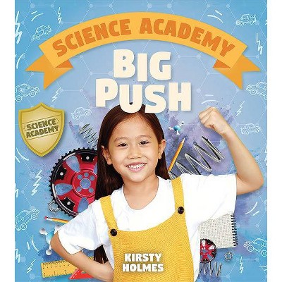  Big Push - (Science Academy) by  Kirsty Holmes (Hardcover) 