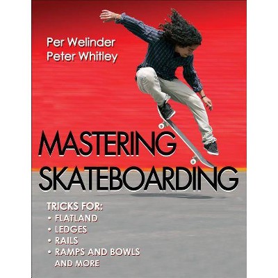 Mastering Skateboarding - by  Per Welinder & Peter Whitley (Paperback)