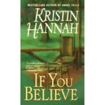 If You Believe - by  Kristin Hannah (Paperback)