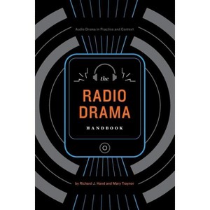 The Radio Drama Handbook - (Audio Drama in Practice and Context) by  Richard J Hand & Mary Traynor (Paperback) - 1 of 1