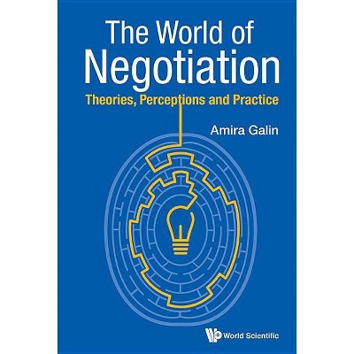 World of Negotiation, The: Theories, Perceptions and Practice - by  Amira Galin (Paperback)