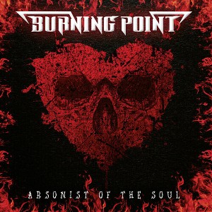 Burning Point - Arsonist Of The Soul (CD) - 1 of 1