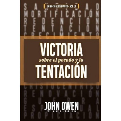 Victoria sobre el pecado y la tentación - (Coleccion John Owen) by  Jaime D Caballero & John Owen (Paperback)