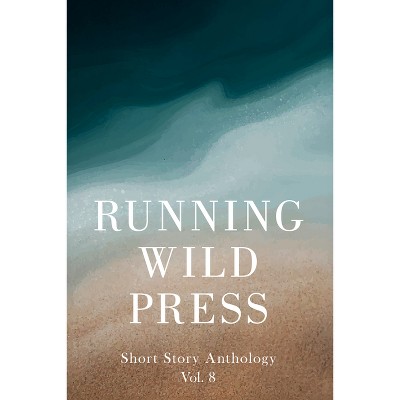 Running Wild Press Short Story Anthology, Volume 8 - (Paperback)