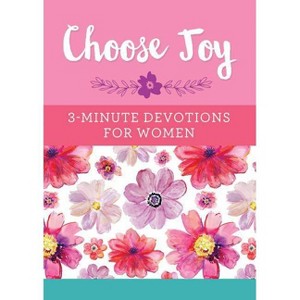 Choose Joy: 3-Minute Devotions for Women - by  Compiled by Barbour Staff (Paperback) - 1 of 1