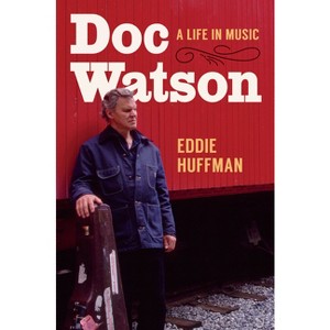 Doc Watson - (American Music: New Roots) by  Eddie Huffman (Hardcover) - 1 of 1