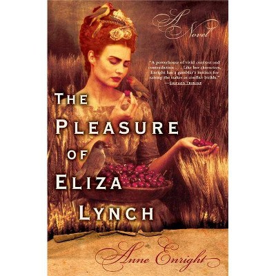 The Pleasure of Eliza Lynch - by  Anne Enright (Paperback)