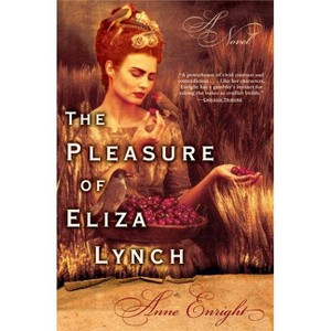 The Pleasure of Eliza Lynch - by  Anne Enright (Paperback) - 1 of 1