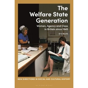The Welfare State Generation - (New Directions in Social and Cultural History) by  Eve Worth (Paperback) - 1 of 1