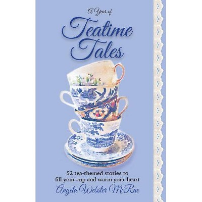 A Year of Teatime Tales - by  Angela Webster McRae (Paperback)