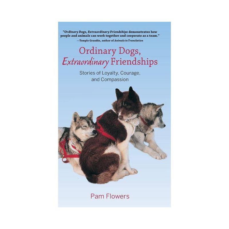 Ordinary Dogs, Extraordinary Friendships - by  Pam Flowers (Paperback), 1 of 2