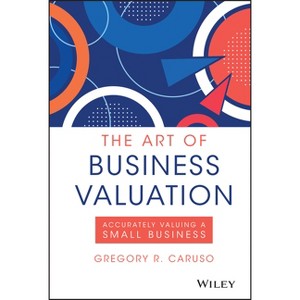 The Art of Business Valuation - by  Gregory R Caruso (Hardcover) - 1 of 1