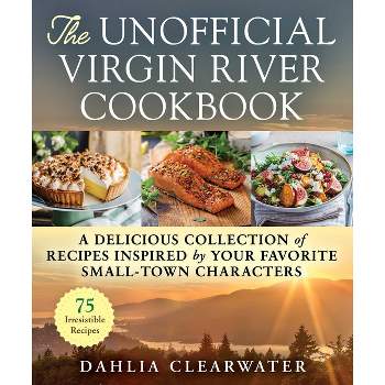 The Unofficial Virgin River Cookbook - by  Dahlia Clearwater (Hardcover)