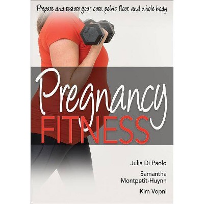 Pregnancy Fitness - by  Julia Di Paolo & Samantha Montpetit-Huynh & Kim Vopni (Paperback)