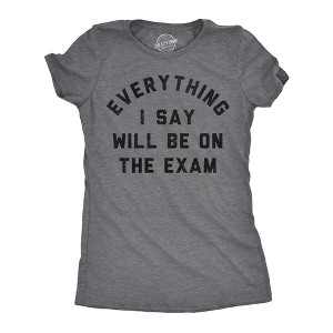 Womens Funny T Shirts Everything I Say Will Be On The Exam Sarcastic Teacher Graphic Novelty Tee For Ladies - Crazy Dog Women's T Shirt - 1 of 4