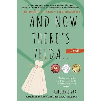 And Now There's Zelda - by  Carolyn Clarke (Paperback)