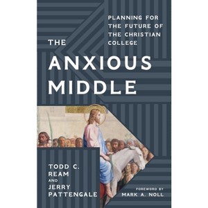 The Anxious Middle - by  Todd C Ream & Jerry Pattengale (Hardcover) - 1 of 1