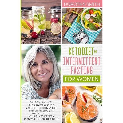 Keto Diet and Intermittent Fasting for Women - by  Dorothy Smith (Paperback)