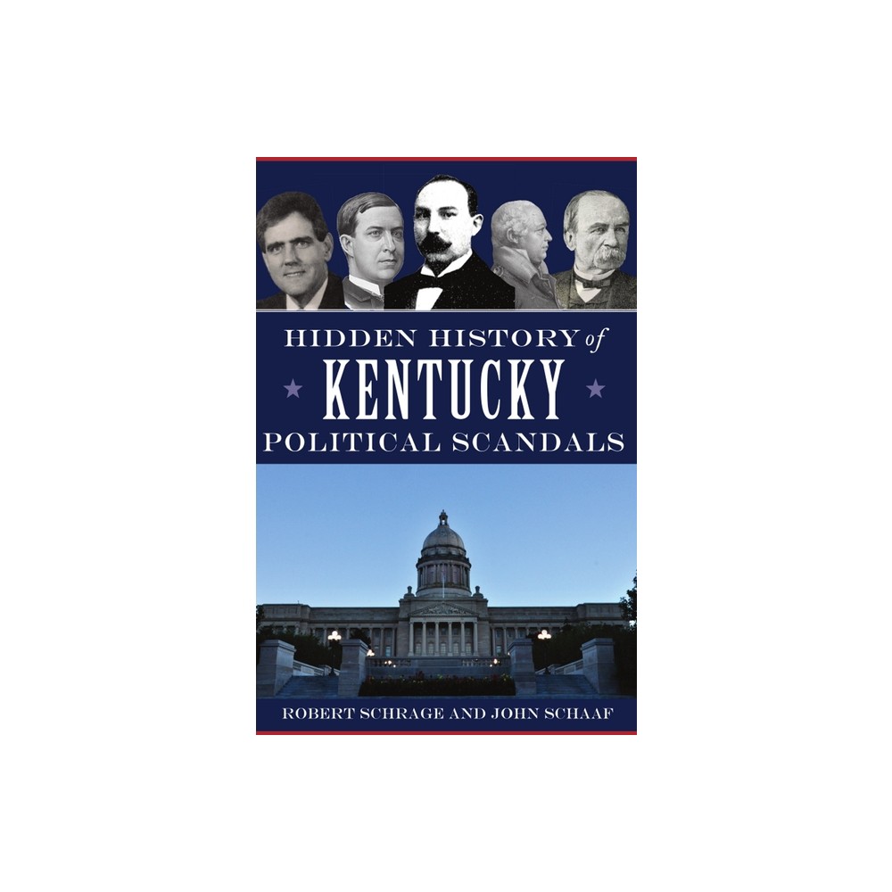 Hidden History of Kentucky Political Scandals - by Robert Schrage & John Schaaf (Paperback)