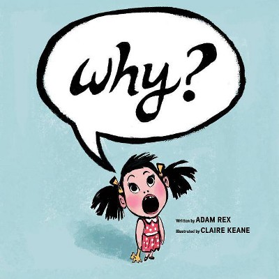 Why? - by  Adam Rex (Hardcover)