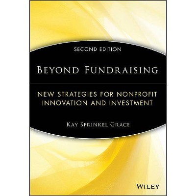 Beyond Fundraising - (AFP/Wiley Fund Development) 2nd Edition by  Kay Sprinkel Grace (Paperback)