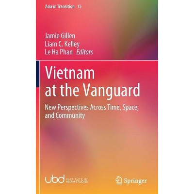 Vietnam at the Vanguard - (Asia in Transition) by  Jamie Gillen & Liam C Kelley & Phan Le Ha (Hardcover)