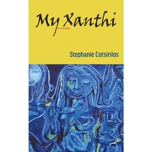 My Xanthi - by  Stephanie Cotsirilos (Paperback) - 1 of 1