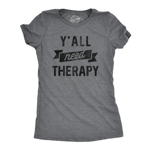 Womens Yall Need Therapy T Shirt Funny Anxiety Counseling Joke Tee For Ladies - Crazy Dog Women's T Shirt - image 1 of 4