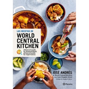 Las Recetas de World Central Kitchen: Para Alimentar La Humanidad Y La Esperanza / The World Central Kitchen Cookbook - by  José Andrés (Hardcover) - 1 of 1