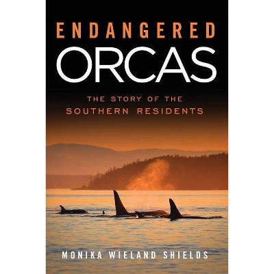 Endangered Orcas - by  Monika Wieland Shields (Paperback)