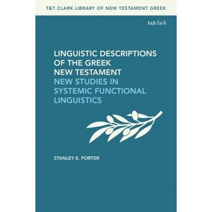 Linguistic Descriptions of the Greek New Testament - (T&t Clark Library of New Testament Greek) by Stanley E Porter - 1 of 1