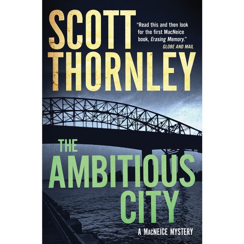 The Ambitious City - (MacNeice Mysteries) by  Scott Thornley (Paperback) - image 1 of 1