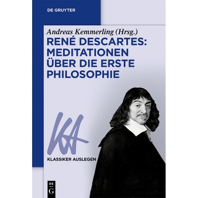 René Descartes: Meditationen Über Die Erste Philosophie - (Klassiker Auslegen) 2nd Edition by  Andreas Kemmerling (Paperback)