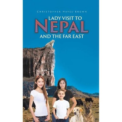 Lady Visit To Nepal And The Far East - by  Christopher Hayes-Brown (Paperback)