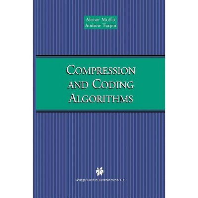 Compression and Coding Algorithms - (The Springer International Engineering and Computer Science) by  Alistair Moffat & Andrew Turpin (Paperback)