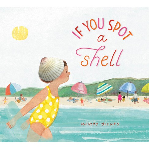 If You Spot a Shell - (If You Find a Treasure) by  Aimée Sicuro (Hardcover) - image 1 of 1